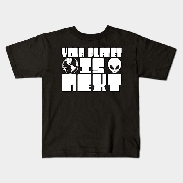 Your Planet is Next Funny Alien Threat Kids T-Shirt by TheLostLatticework